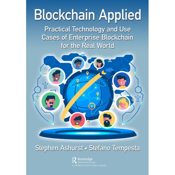 Blockchain Applied: Practical Technology and Use Cases of Enterprise Blockchain for the Real World, (Hardcover)