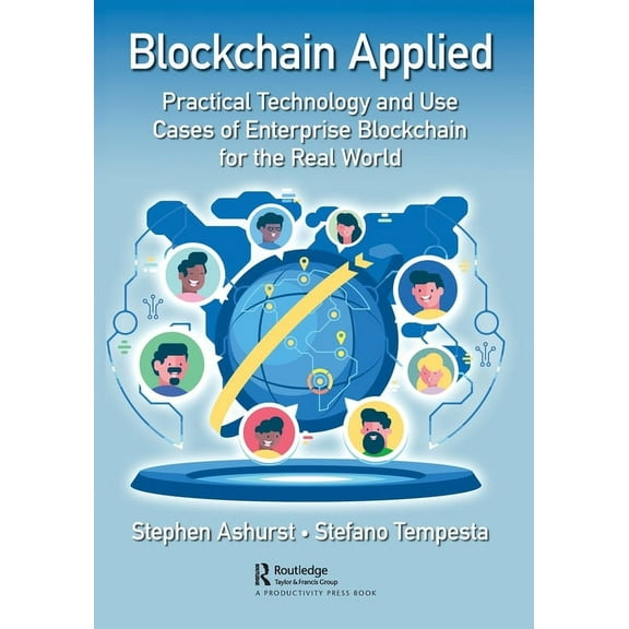 Blockchain Applied: Practical Technology and Use Cases of Enterprise Blockchain for the Real World, (Paperback)