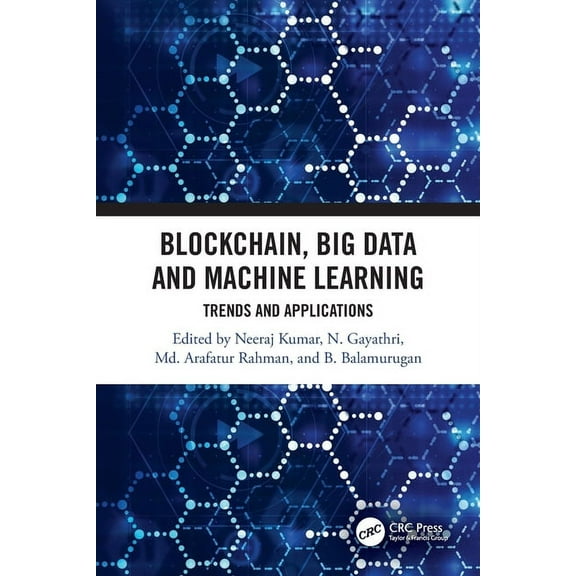 Blockchain, Big Data and Machine Learning: Trends and Applications, (Paperback)