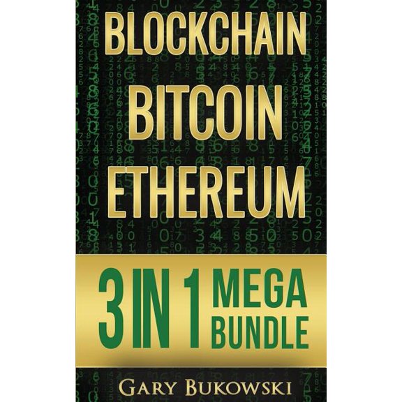 Blockchain : Bitcoin, Ethereum, Crytocurrency (An Easy to Understand Guide on Bitcoin, Ethereum and Crytocurrency Investing Including How/When to Buy and When to Sell to Make Real Money)