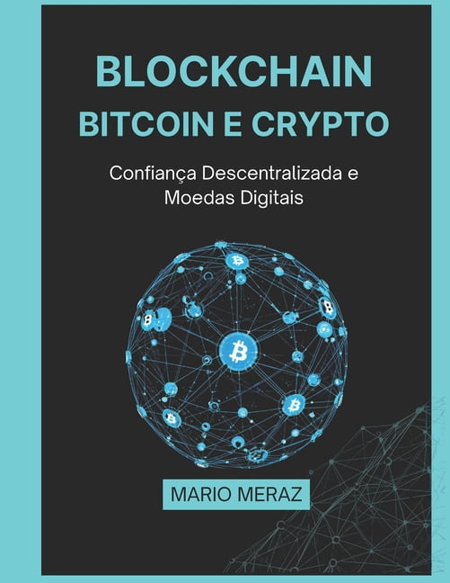 Blockchain, Bitcoin e Crypto: ConfianÃ§a Descentralizada e Moedas Digitais, (Paperback)
