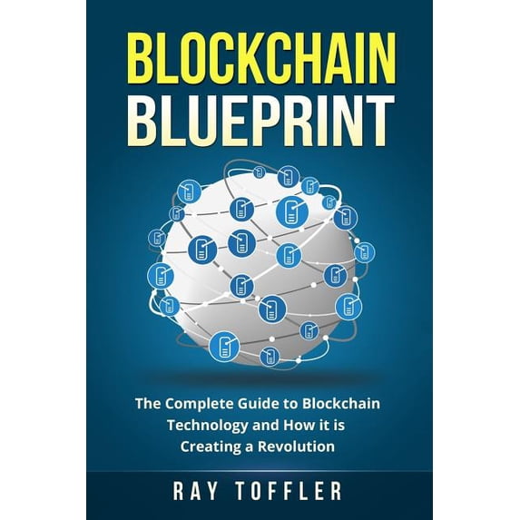 Blockchain Blueprint: The Complete Guide to Blockchain Technology and How it is Creating a Revolution Books on Bitcoin, Cryptocurrency, Ethereum, FinTech, Hidden Economy, Money, Smart Con 1548620637