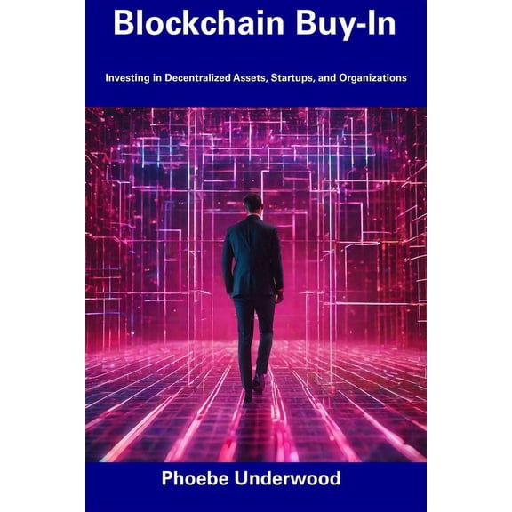 Blockchain Buy-In : Investing in Decentralized Assets, Startups, and Organizations (Paperback)