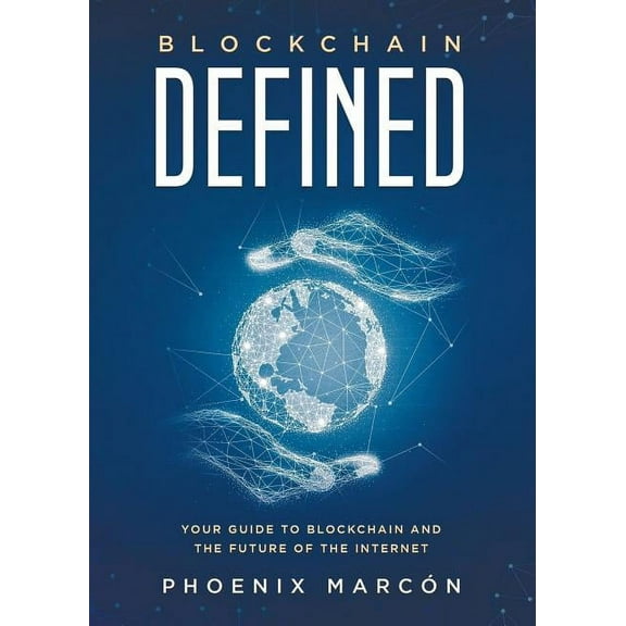 Blockchain Defined: Your Guide to Blockchain and the Future of the Internet (Paperback)