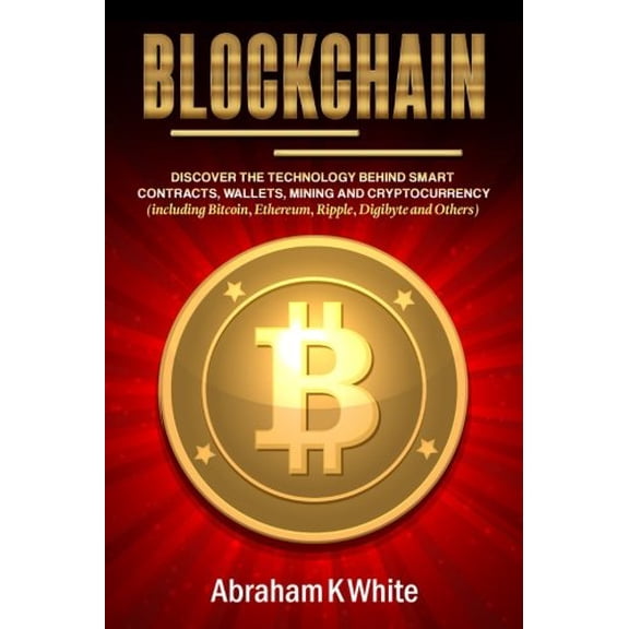 Pre-Owned Blockchain: Discover the Technology behind Smart Contracts, Wallets, Mining and Cryptocurrency (including Bitcoin, Ethereum, Ripple, Digibyte and Others) Paperback
