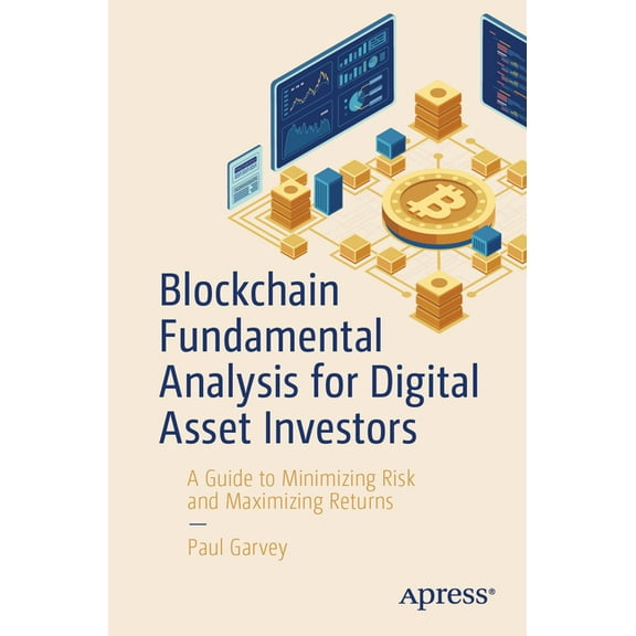 Blockchain Fundamental Analysis for Digital Asset Investors: A Guide to Minimizing Risk and Maximizing Returns, (Paperback)