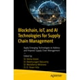 thumbnail image 1 of Blockchain, Iot, and AI Technologies for Supply Chain Management: Apply Emerging Technologies to Address and Improve Sup, (Paperback), 1 of 1