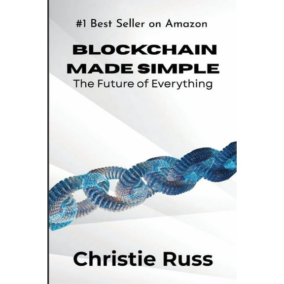Blockchain Made Simple: The Future of Everything, (Paperback)