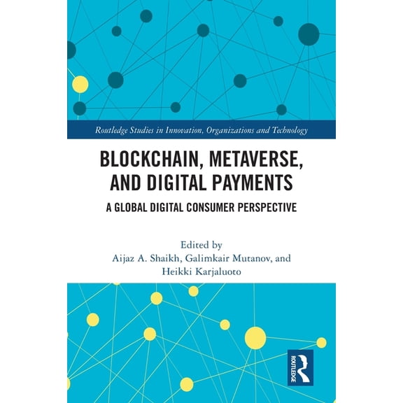 Routledge Studies in Innovation, Organiz Blockchain, Metaverse, and Digital Payments: A Global Digital Consumer Perspective, (Paperback)
