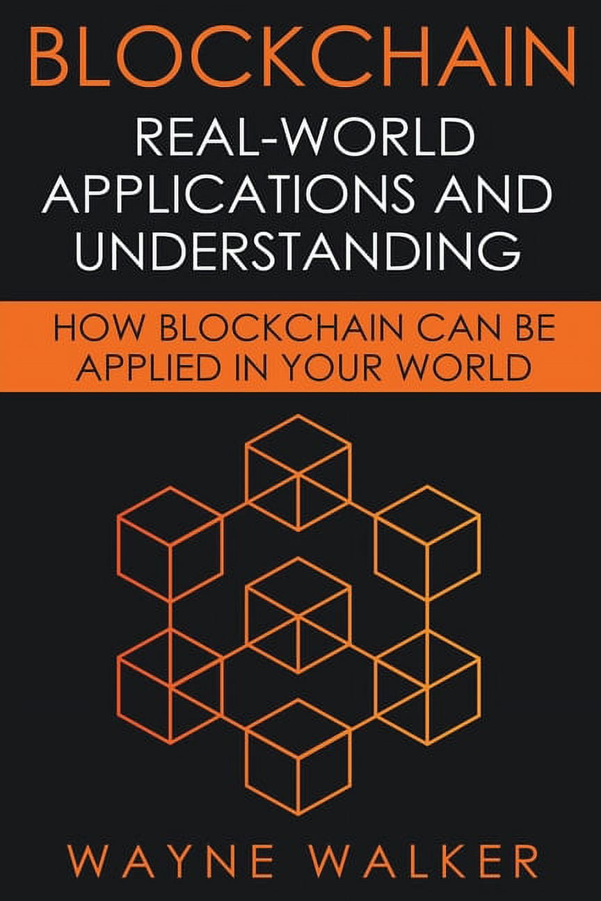 Blockchain: Real-World Applications And Understanding, (Paperback) -  Walmart.com