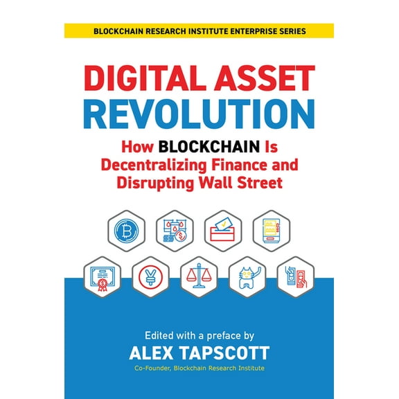 Blockchain Research Institute Digital Asset Revolution: How Blockchain Is Decentralizing Finance and Disrupting Wall Street, (Hardcover)