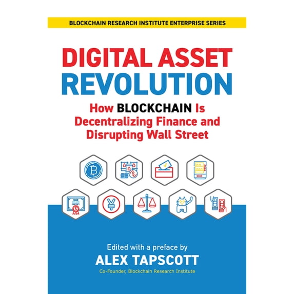 Blockchain Research Institute Digital Asset Revolution: How Blockchain Is Decentralizing Finance and Disrupting Wall Street, (Hardcover)