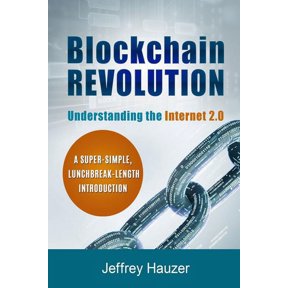 Blockchain Revolution: Understanding the Internet 2.0: A Super-Simple, Lunchbreak-Length Introduction (Paperback)