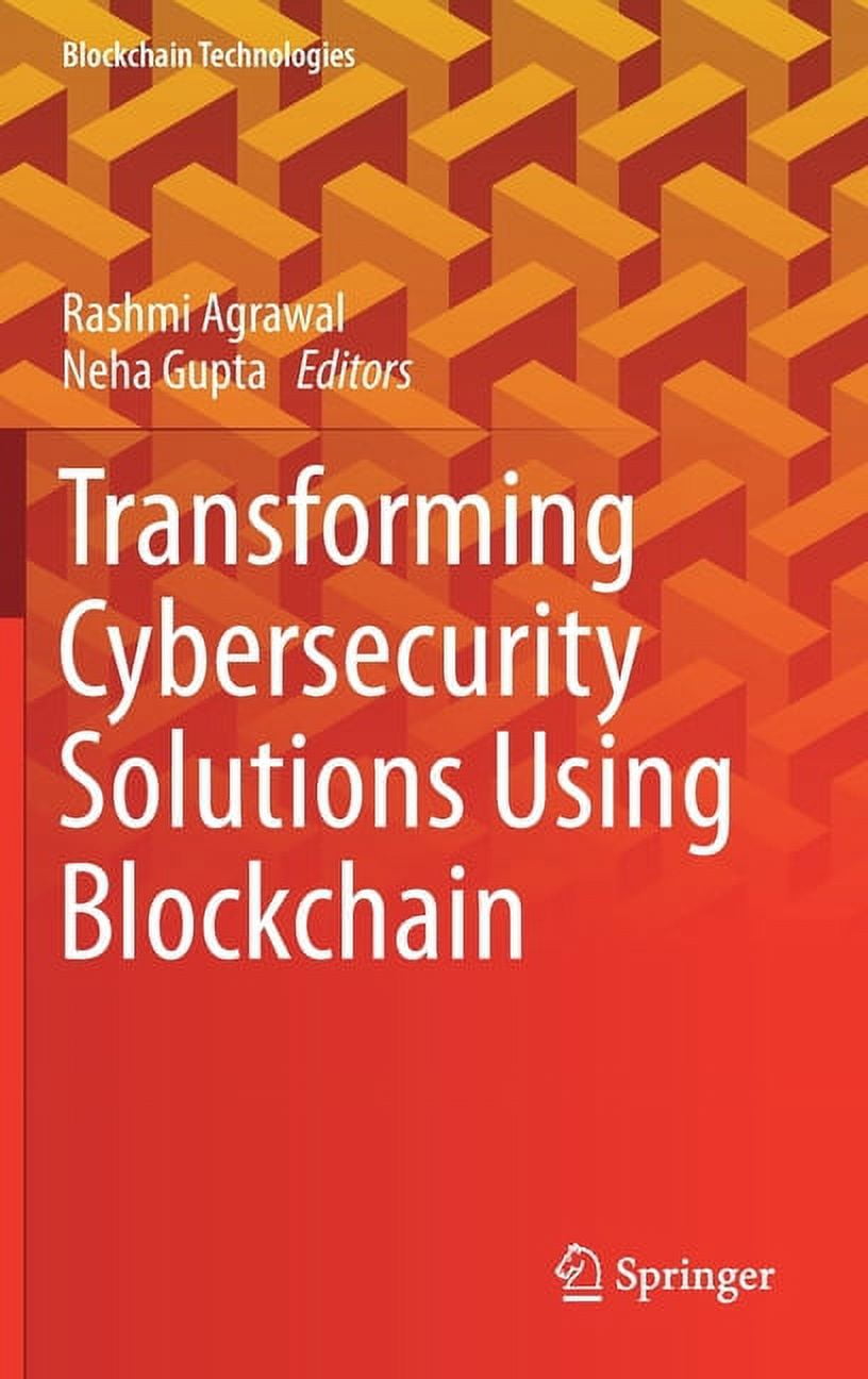 Blockchain Technologies Transforming Cybersecurity Solutions Using  Blockchain, (Hardcover) - Walmart.com
