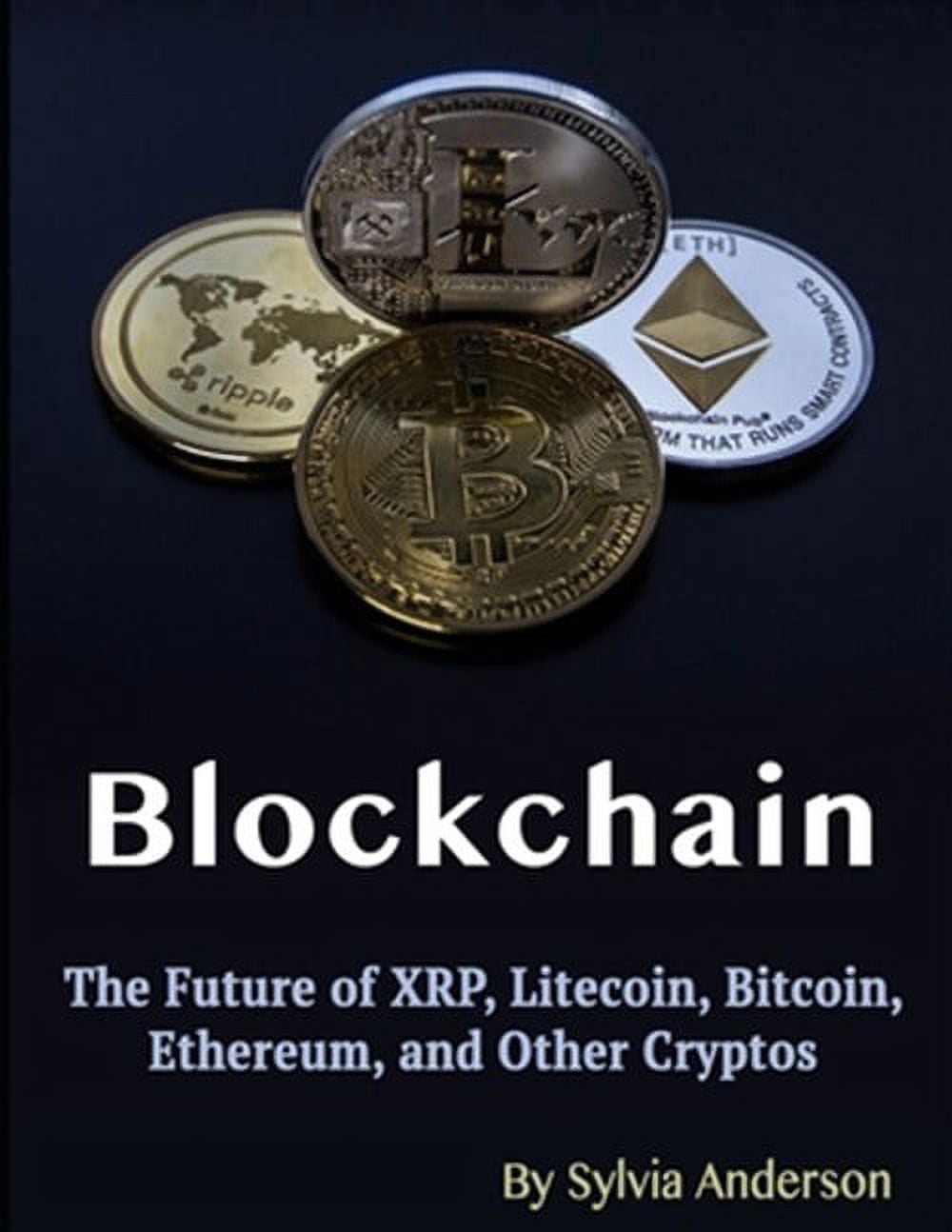 Blockchain: The Future of XRP, Litecoin, Bitcoin, Ethereum, and Other  Cryptos - Walmart.com