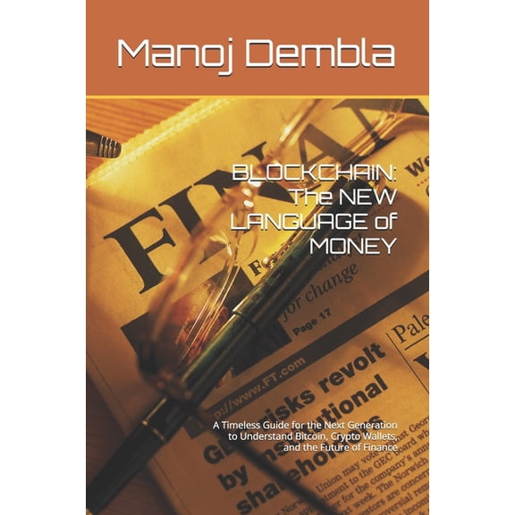 Blockchain: The NEW LANGUAGE of MONEY: A Timeless Guide for the Next Generation to Understand Bitcoin, Crypto Wallets, a, (Paperback)