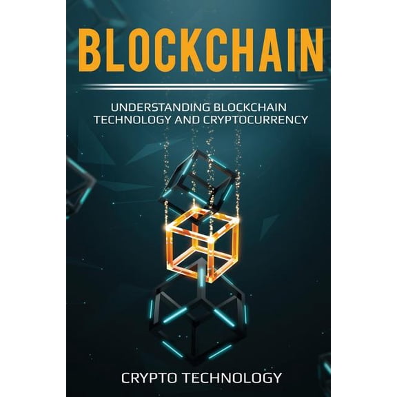 Blockchain: Understanding Blockchain Technology and Cryptocurrency Paperback 1721000313 9781721000319 Crypto Technology