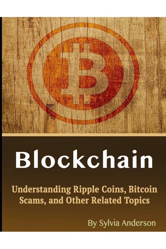 Blockchain: Understanding Ripple Coins, Bitcoin Scams, and Other Related Topics