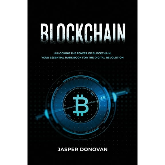 Blockchain: Unlocking the Power of Blockchain: Your Essential Handbook for the Digital Revolution, (Paperback)