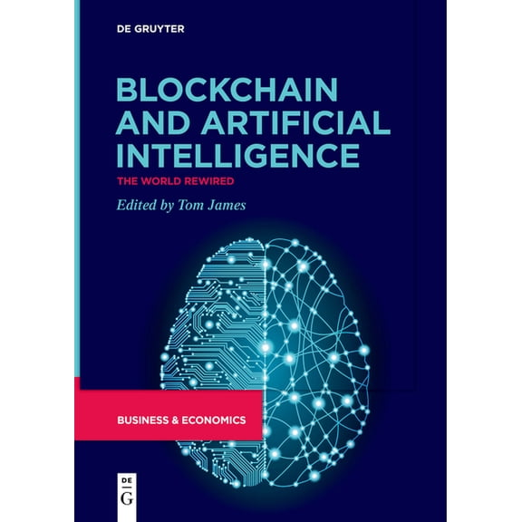 Blockchain and Artificial Intelligence: The World Rewired, (Paperback)