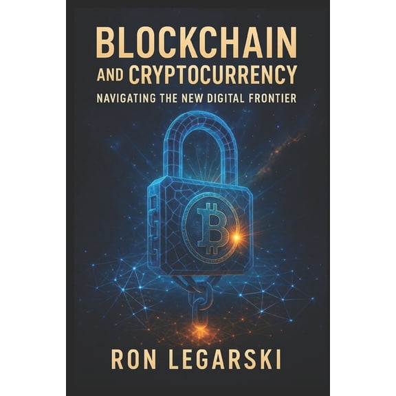 Blockchain and Cryptocurrency: Navigating the New Digital Frontier, (Paperback)
