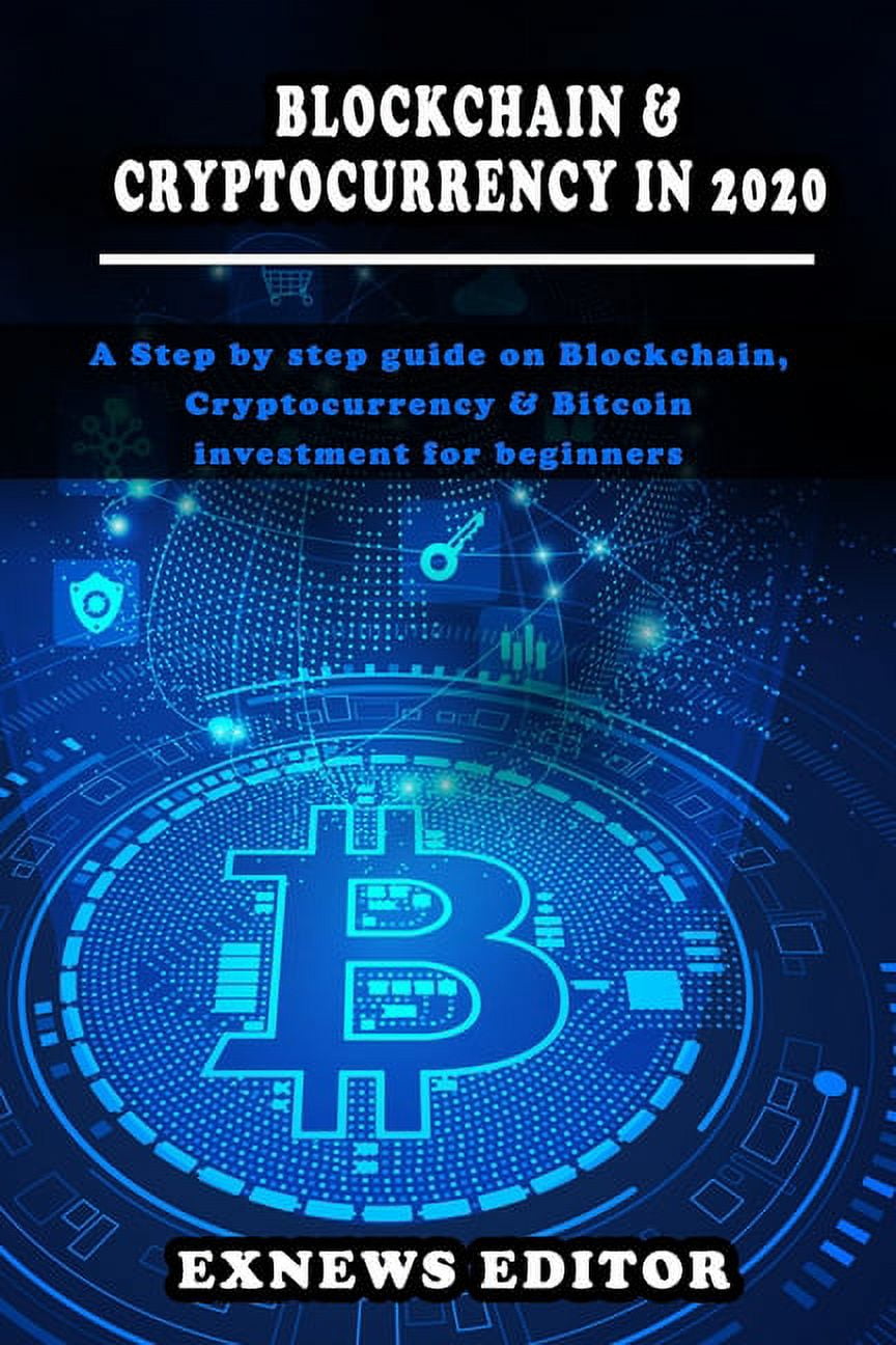 Blockchain and Cryptocurrency in 2020: A Step by step guide on Blockchain,  Cryptocurrency & Bitcoin investment for beginners (Paperback)