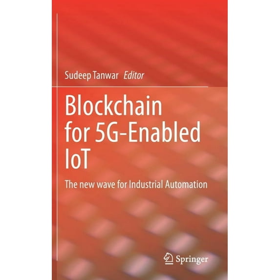Blockchain for 5g-Enabled Iot: The New Wave for Industrial Automation, (Hardcover)