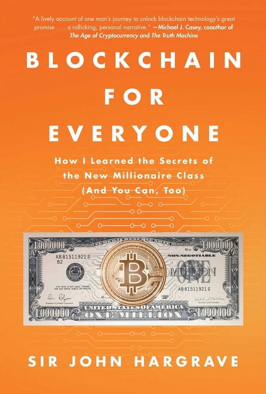 SIR JOHN HARGRAVE Blockchain for Everyone : How I Learned the Secrets of the New Millionaire Class (And You Can, Too) (Hardcover)