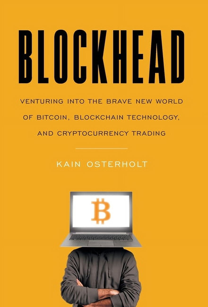 Blockhead: Venturing into the Brave New World of Bitcoin, Blockchain  Technology, and Cryptocurrency Trading (Hardcover) - Walmart.com