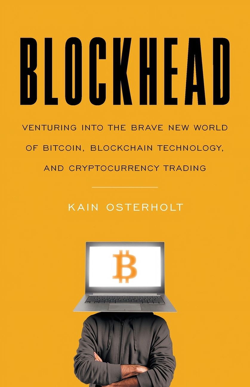 Blockhead: Venturing into the Brave New World of Bitcoin, Blockchain  Technology, and Cryptocurrency Trading (Paperback) - Walmart.com