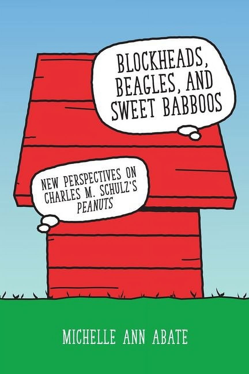 Blockheads, Beagles, and Sweet Babboos: New Perspectives on Charles M. Schulz's Peanuts (Paperback)