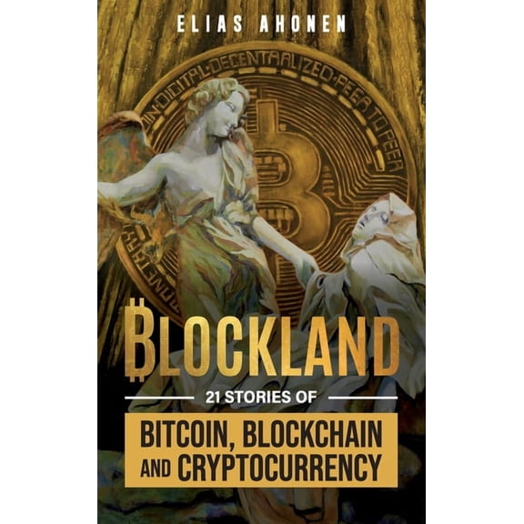 Blockland: 21 Stories of Bitcoin, Blockchain, and Cryptocurrency, (Hardcover)