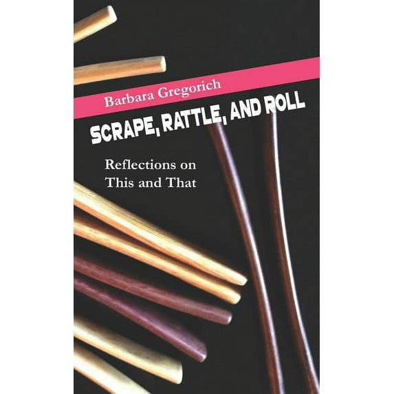 Blog Collection: Scrape, Rattle, and Roll : Reflections on This and That #2 (Paperback)