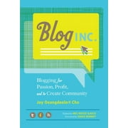 JOY DEANGDEELERT CHO; GRACE BONNEY; MEG MATEO ILASCO Blog, Inc. : Blogging for Passion, Profit, and to Create Community (Paperback)
