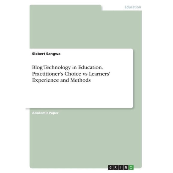 Blog Technology In Education. Practitioner's Choice Vs Learners' Experience And Methods