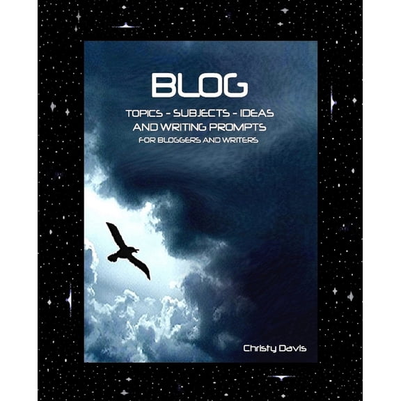 Blog Topics, Subjects, Ideas and Writing Prompts : For Bloggers and Writers
