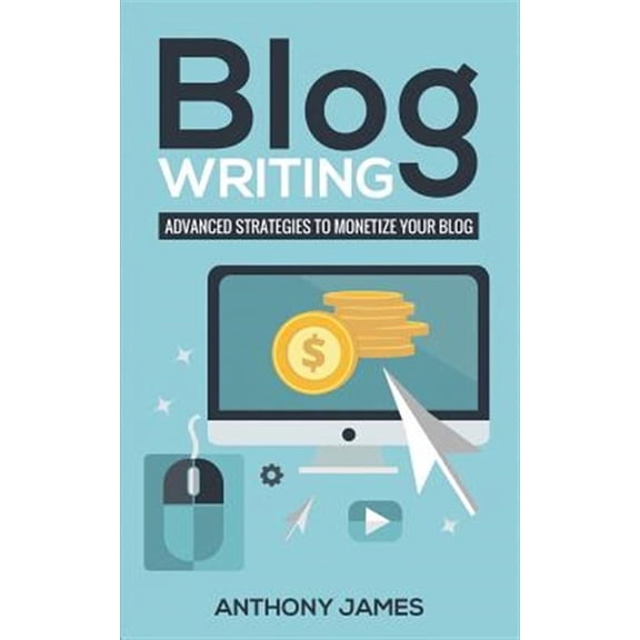Blog Writing: Advanced Strategies to Monetize Your Blog