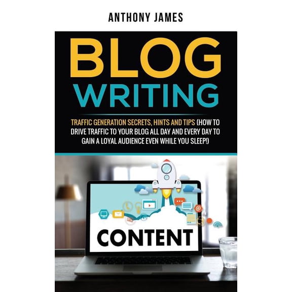 Blog Writing: Blog Writing: Traffic Generation Secrets, Hints and Tips (How to Drive Traffic to Your Blog All Day and Every Day to Gain a Loyal Audience Even While You Sleep!) (Paperback)