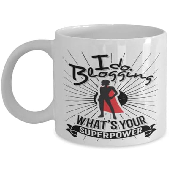 Blogger 11 oz Coffee Mug - I Do Blogging What's Your Superpower White Ceramic Gift