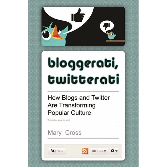 Bloggerati, Twitterati: How Blogs and Twitter are Transforming Popular Culture, (Hardcover)