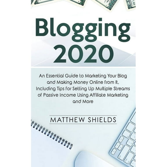 Blogging 2020: An Essential Guide to Marketing Your Blog and Making Money Online from It, Including Tips for Setting Up , (Hardcover)