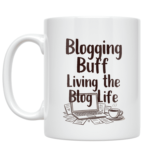 Blogging Buff Living the Blog Life - Blogging Enthusiast - 11 oz Ceramic Coffee Mug
