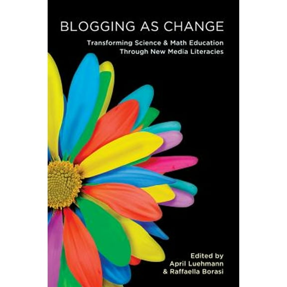 Pre-Owned Blogging as Change: Transforming Science & Math Education Through New Media Literacies (Paperback) by Michele Knobel, Colin Lankshear, Michael Adrian Peters