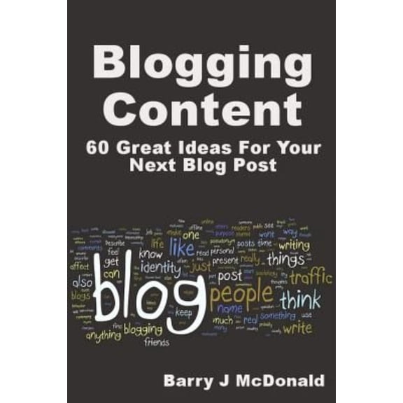 Blogging Content: 60 Great Ideas for Your Next Blog Post (Paperback)