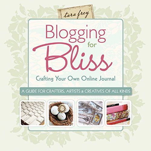 Pre-Owned Blogging for Bliss: Crafting Your Own Online Journal: A Guide for Crafters, Artists & Creatives of All Kinds (Paperback) 1600595111 9781600595110