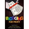 thumbnail image 1 of Blogging for Profit: Blogging for Profit: Learn How to Make Money Blogging With Step by Step Instruction (Paperback), 1 of 2