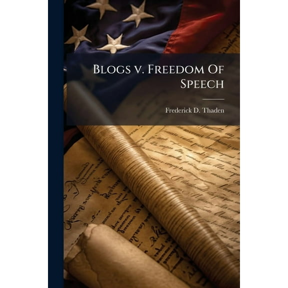 Blogs v. Freedom Of Speech, (Paperback)