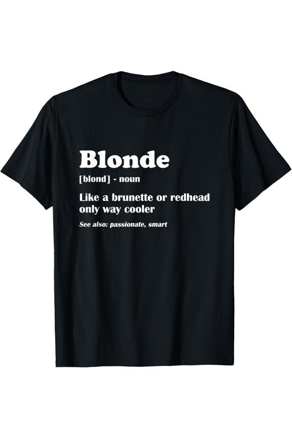 Blonde Definition Blondes Women Hair Jokes Sarcasm Humorous T-Shirt men and women can wear, black, white, gifts