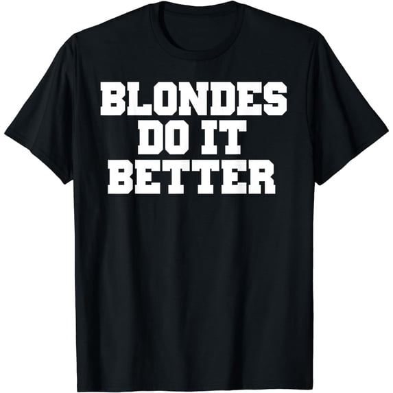 Blondes Do It Better Shirt Fun Womens Tshirt