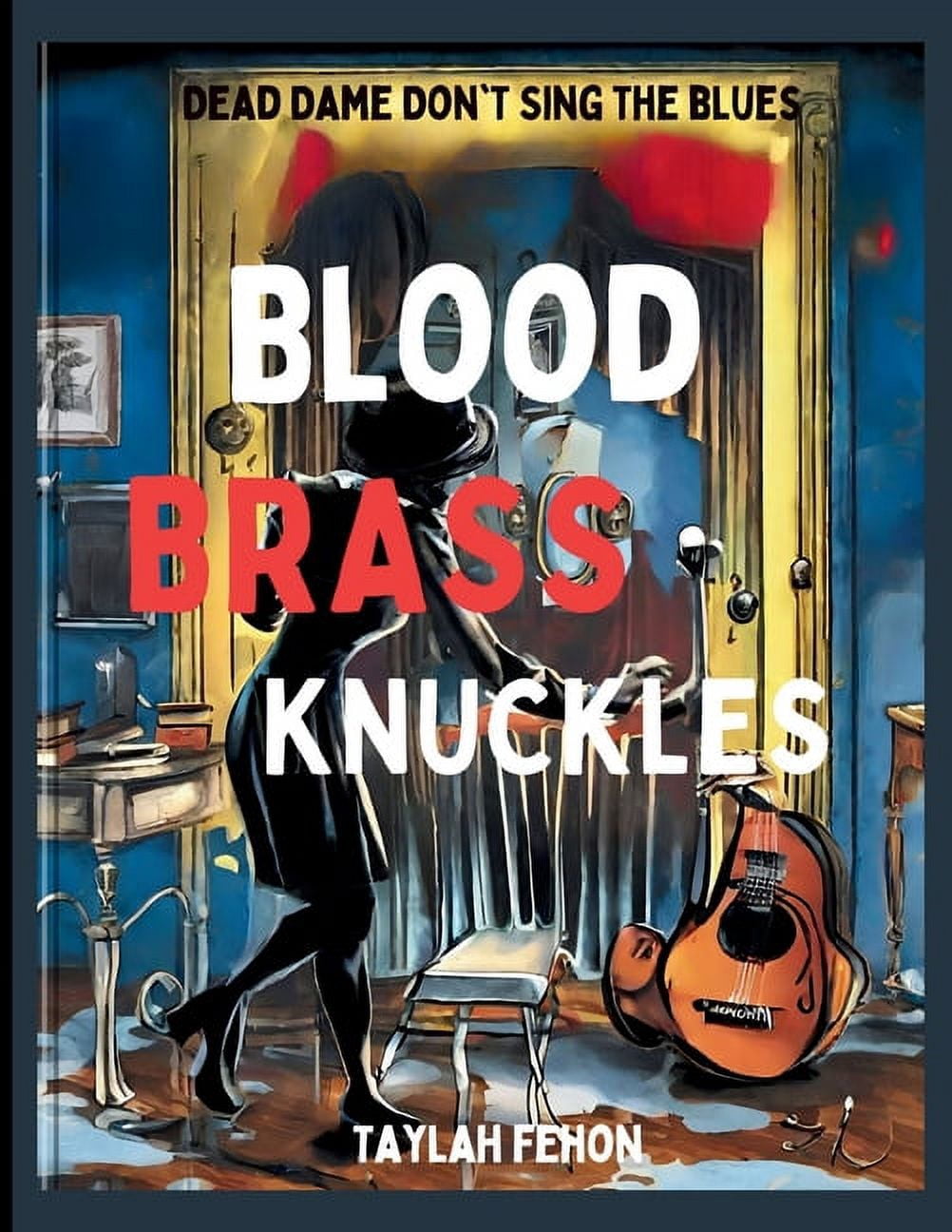 Blood & Brass Knuckles: Dead Dames Don't Sing the Blues, (Paperback)